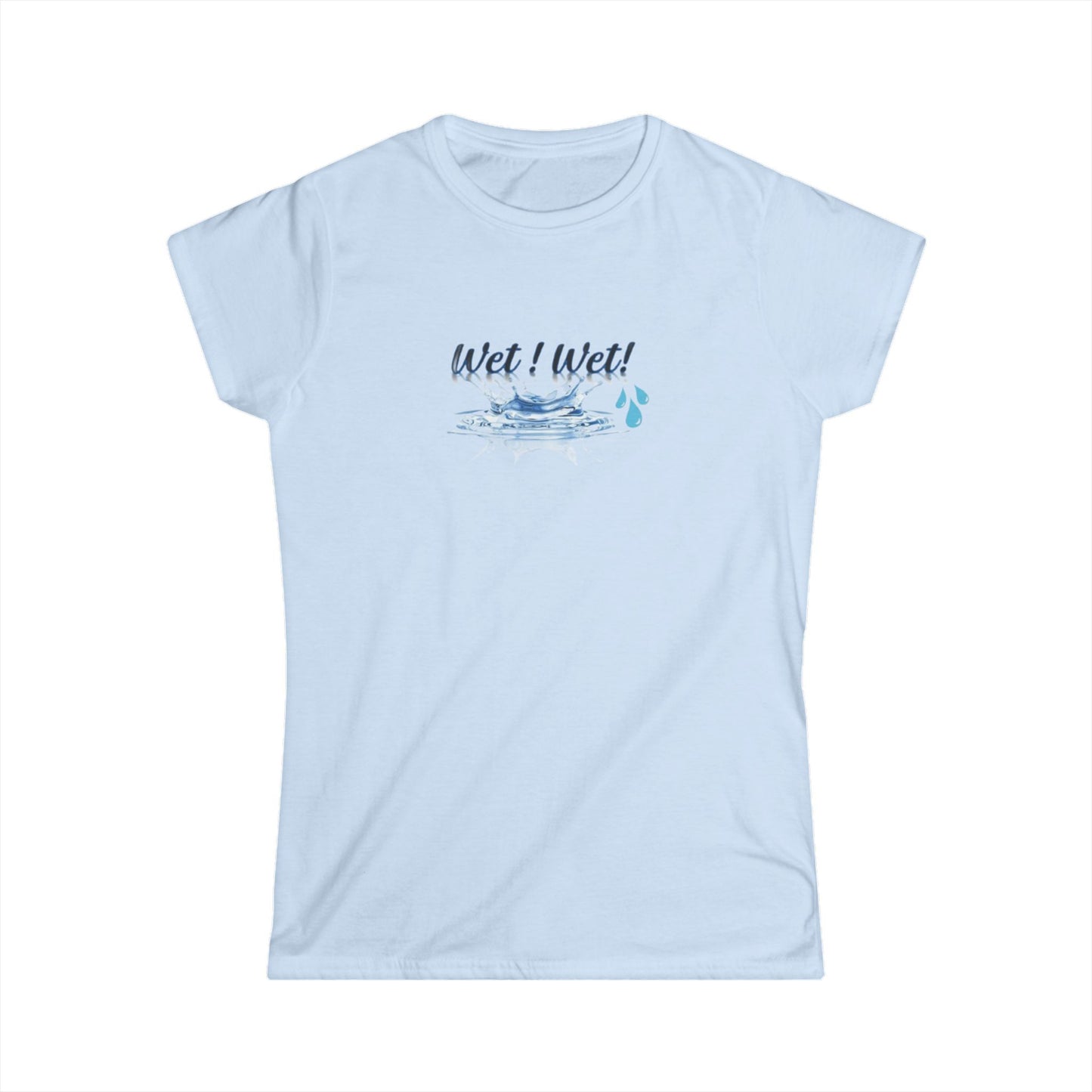 Women's Softstyle Tee, Trendy Wet Wet Tee Shirt, Stylish Women's Tee, Fashionable Wet Wet Shirt, Comfortable Women's T-Shirt, Unique Wet Wet