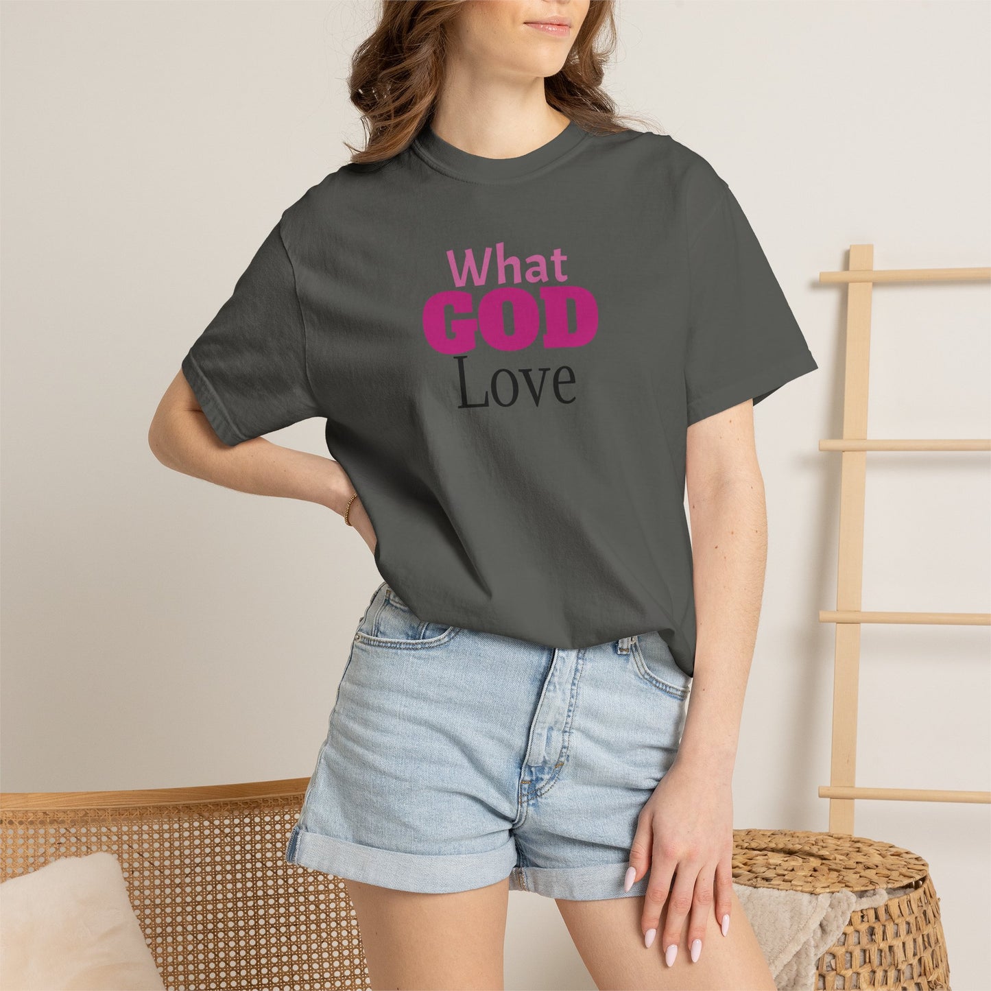 What GOD Love - Unisex Garment-Dyed T-shirt