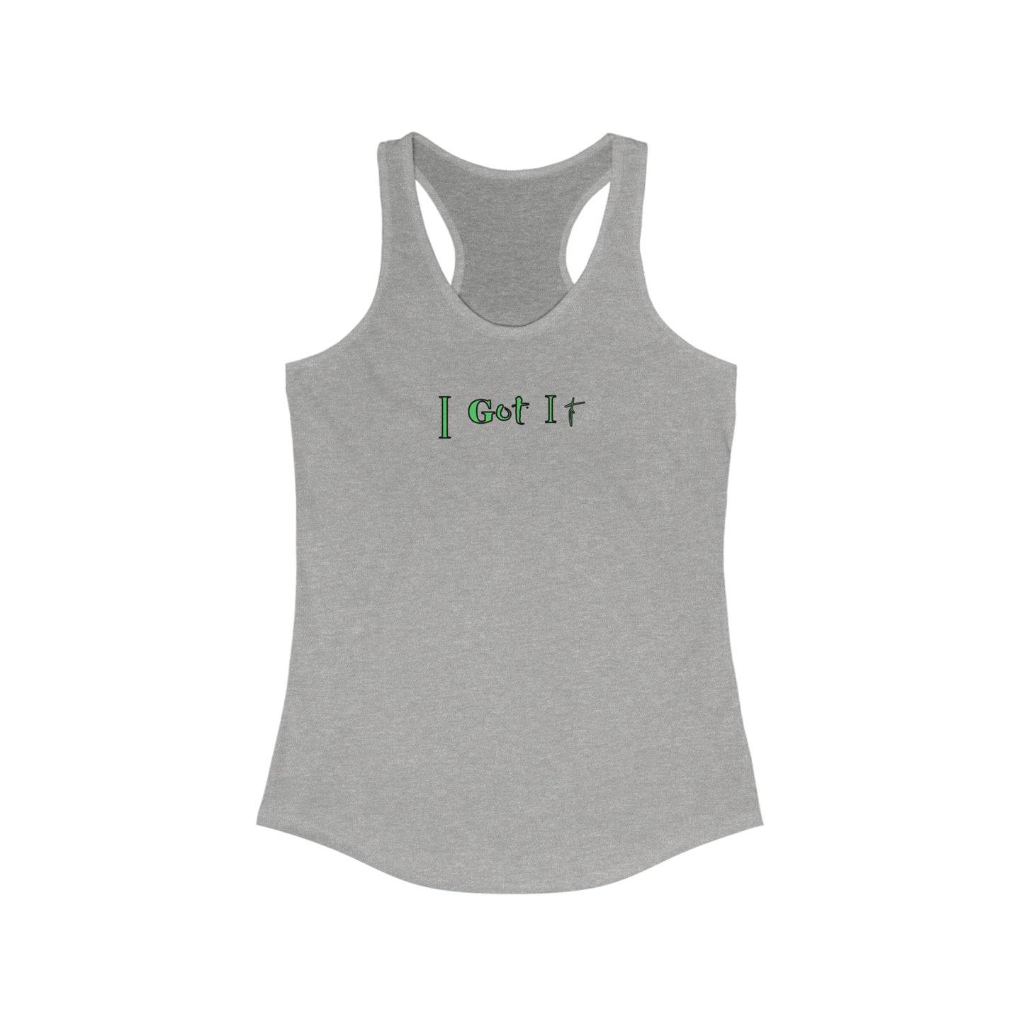 I Got It - Women's Racerback Tank - Casual Summer Top, Fitness Apparel, Vacation Wear, Gift for Her, 'I Got It' Tank
