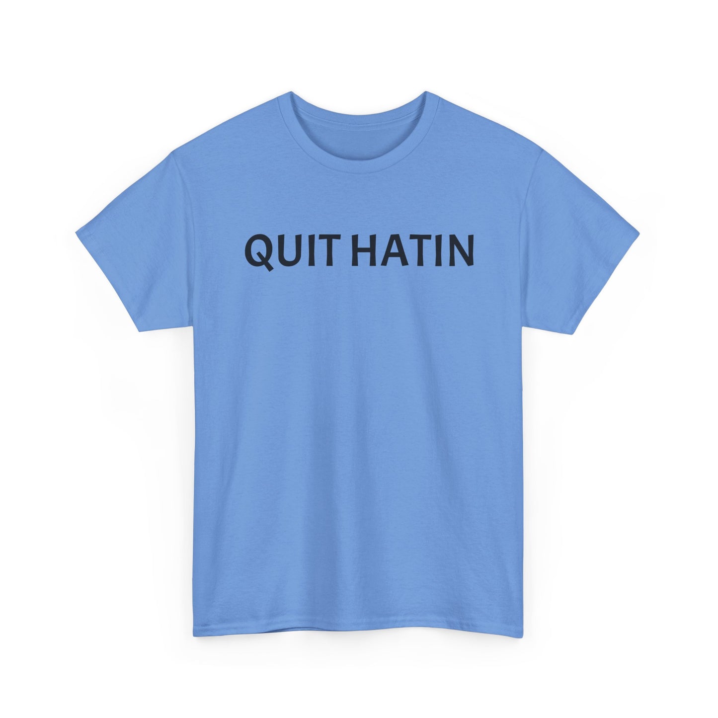 Quit Hatin - Unisex Heavy Cotton Tee
