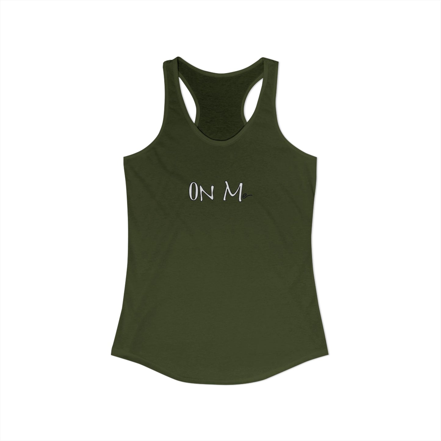 On Me - Women's Ideal Racerback Tank, Women's Tee, Tank Top, Workout Shirt, Gym Apparel, Fitness Top