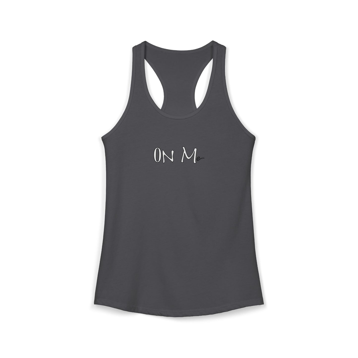On Me - Women's Ideal Racerback Tank, Women's Tee, Tank Top, Workout Shirt, Gym Apparel, Fitness Top