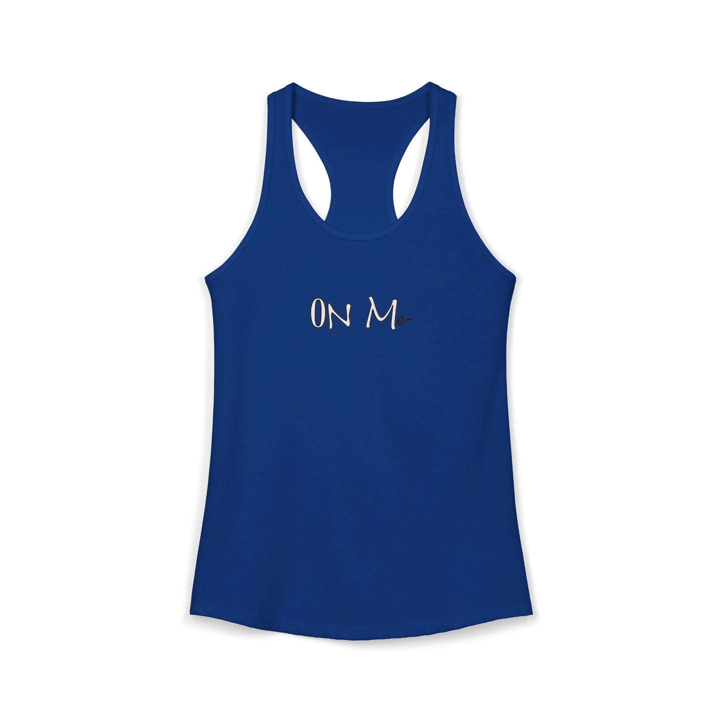 On Me - Women's Ideal Racerback Tank, Women's Tee, Tank Top, Workout Shirt, Gym Apparel, Fitness Top