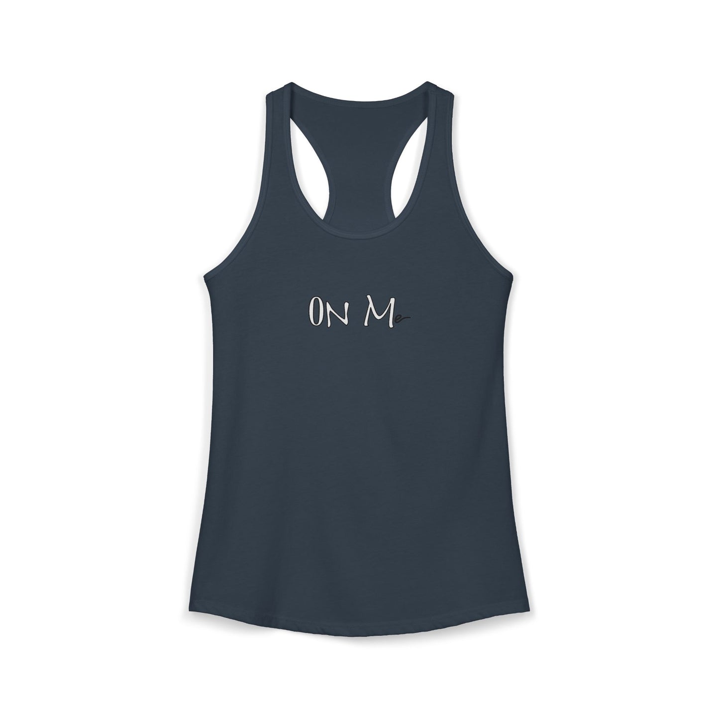 On Me - Women's Ideal Racerback Tank, Women's Tee, Tank Top, Workout Shirt, Gym Apparel, Fitness Top