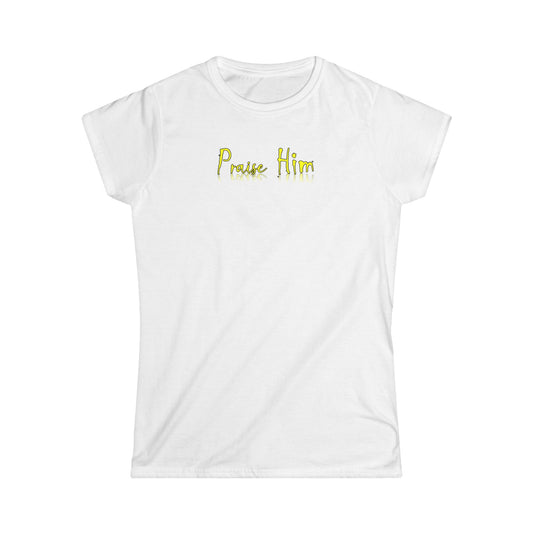 Praise Him - Women's Softstyle Tee | Inspirational T-Shirt, Faith-Based Fashion, Everyday Wear, Christian Gift, Casual Style