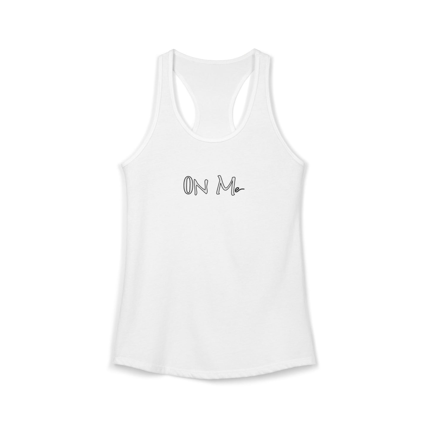 On Me - Women's Ideal Racerback Tank, Women's Tee, Tank Top, Workout Shirt, Gym Apparel, Fitness Top