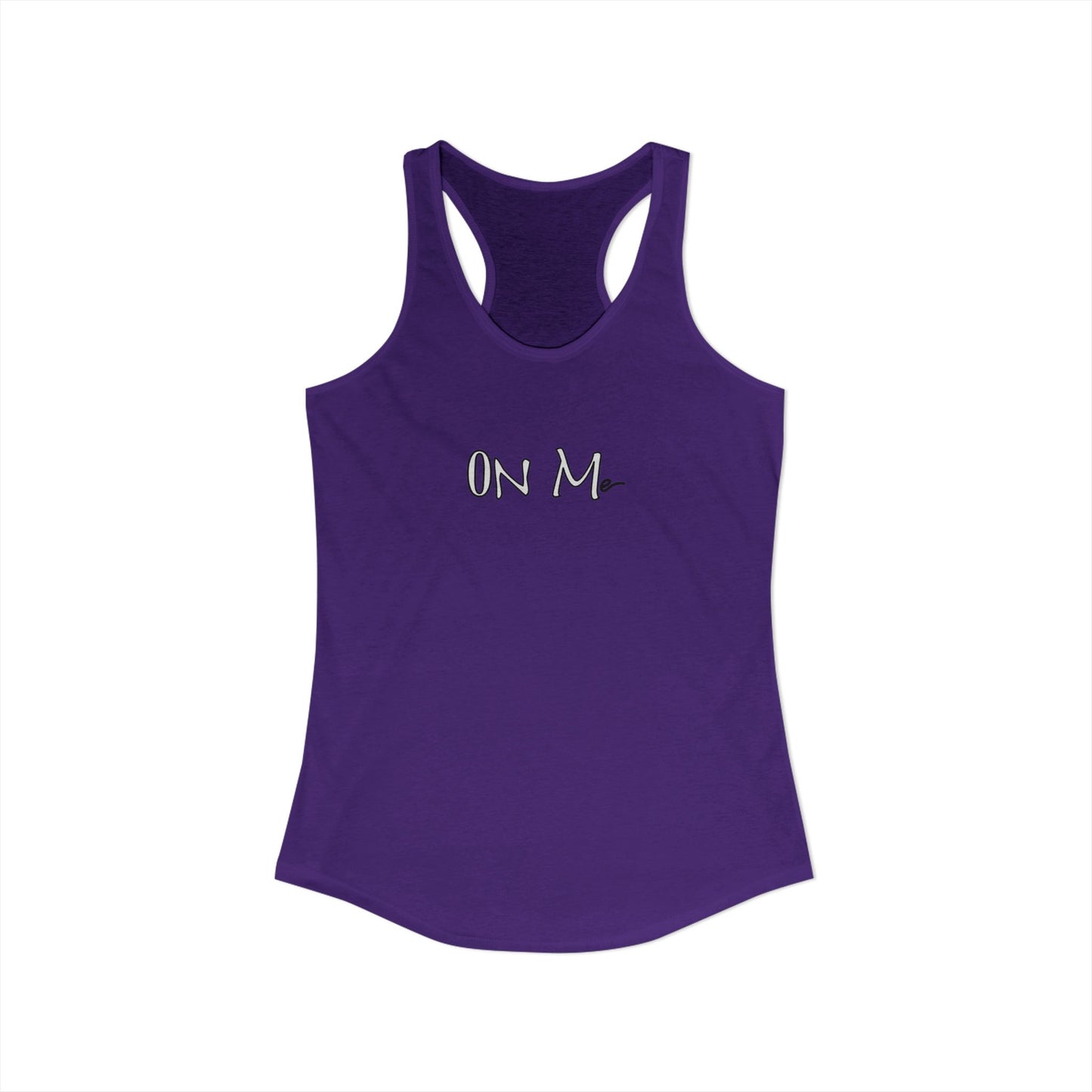On Me - Women's Ideal Racerback Tank, Women's Tee, Tank Top, Workout Shirt, Gym Apparel, Fitness Top